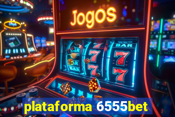 plataforma 6555bet